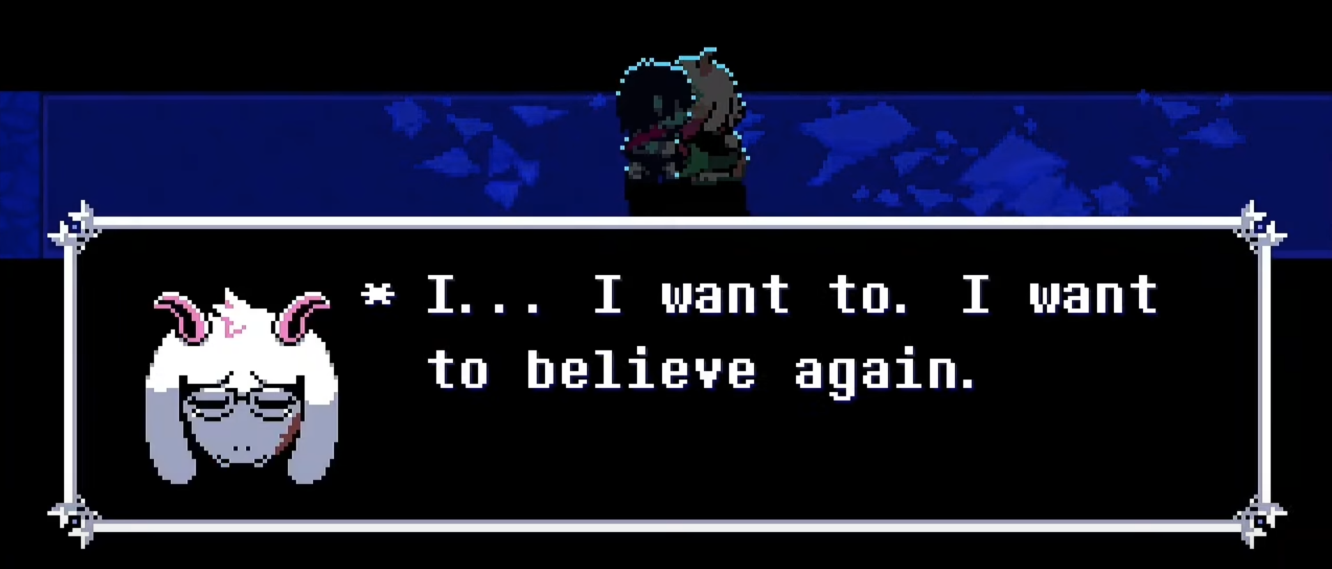 a screenshot from Deltarune chapter 4 in which Ralsei says: I… I want to. I want to believe again.