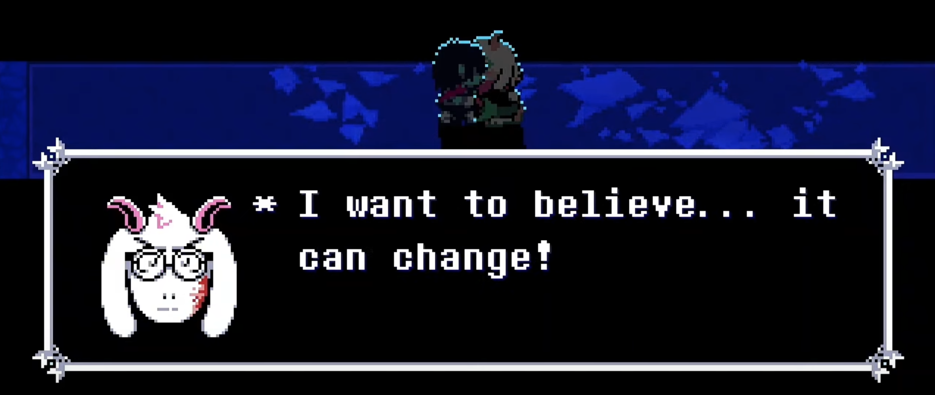 a screenshot from Deltarune chapter 4 in which Ralsei says: I want to believe… it can change!
